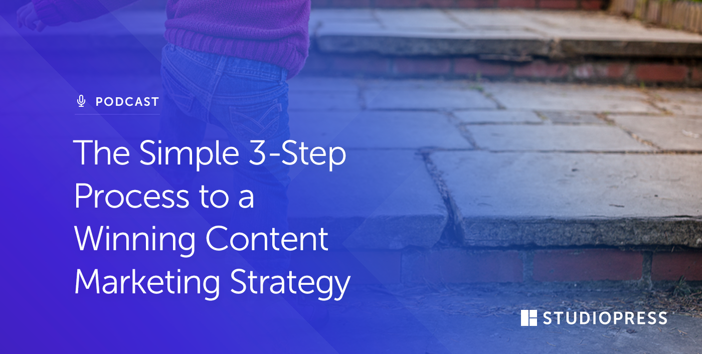 The Simple 3-Step Process to a Winning Content Marketing Strategy