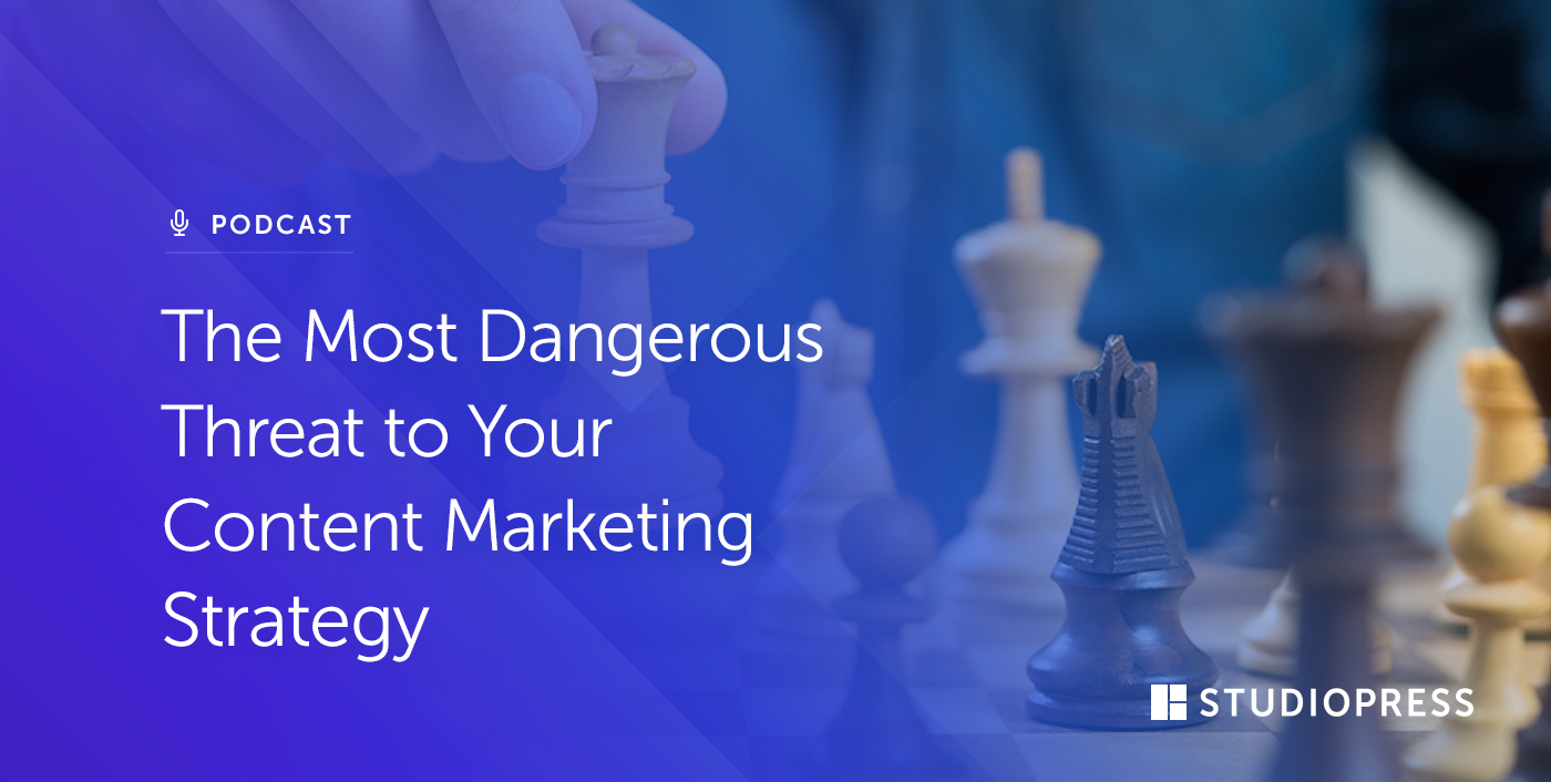 The Most Dangerous Threat to Your Content Marketing Strategy